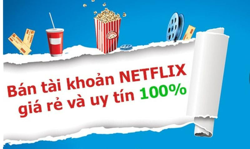 Bán TK Netflix với giá rẻ