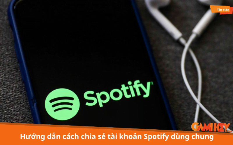 Hướng dẫn cách chia sẻ tài khoản Spotify dùng chung