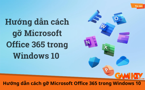 Hướng dẫn cách gỡ Microsoft Office 365 trên Windows 10