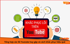 Tổng hợp các lỗi Youtube hay gặp và cách khắc phục hiệu quả