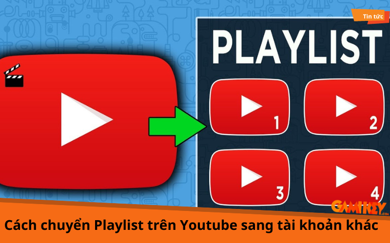Cách chuyển playlist trên Youtube sang tài khoản khác