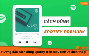 Hướng dẫn cách dùng Spotify trên máy tính và điện thoại