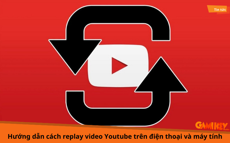 Cách replay video Youtube trên điện thoại và máy tính