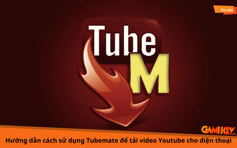 Cách sử dụng Tubemate để tải video Youtube cho điện thoại