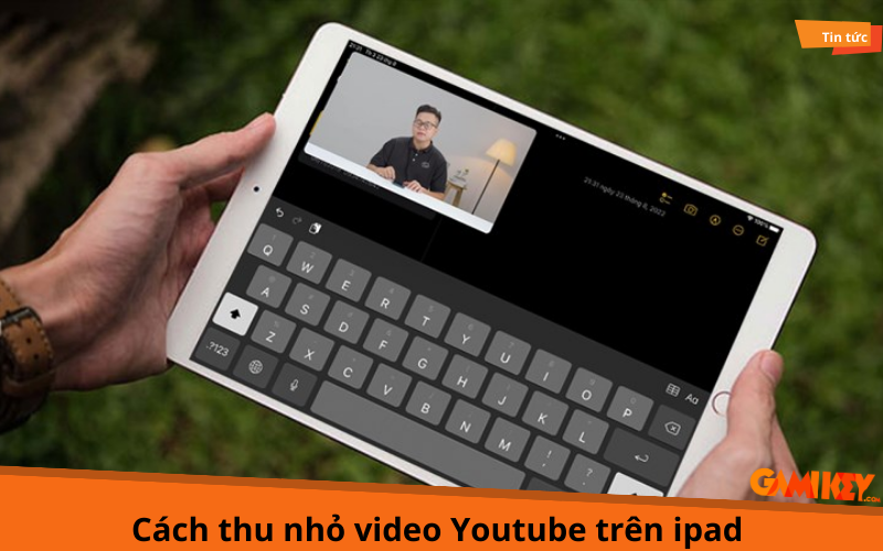 Cách thu nhỏ video Youtube trên ipad cực kỳ tiện lợi