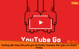 hướng dẫn cách thay đổi quốc gia tài khoản Youtube