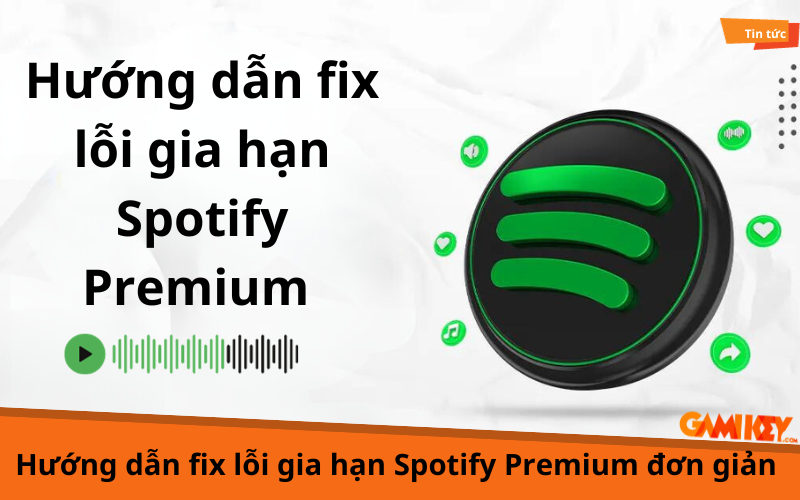 Hướng dẫn fix lỗi gia hạn Spotify Premium