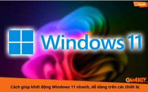 cách giúp khởi động windows 11 nhanh