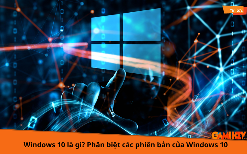 windows 10 là gì? các phiên bản của windows 10