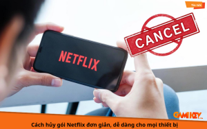 Cách hủy gói Netflix