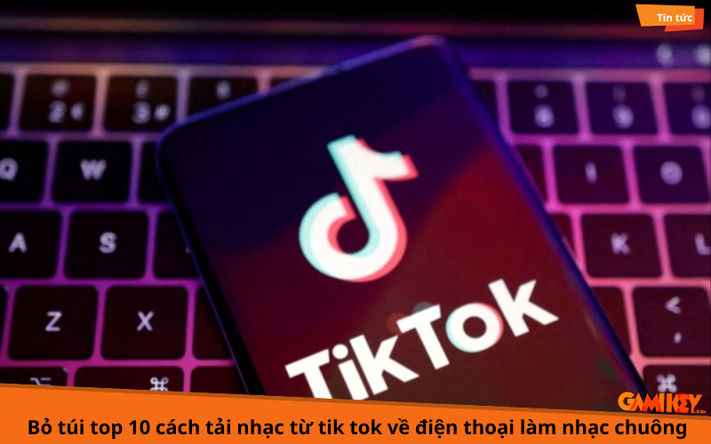 top 10 cách tải nhạc từ tik tok về điện thoại làm nhạc chuông