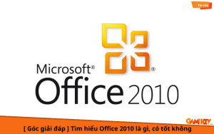 office 2010 là gì, có tốt không