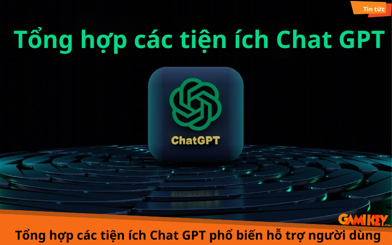 các tiện ích chat GPT phổ biến