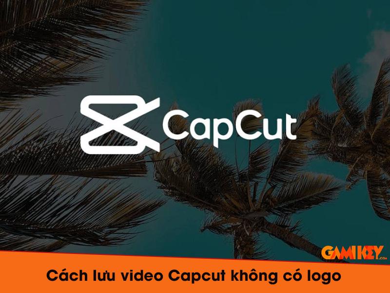 cách lưu video capcut không có logo