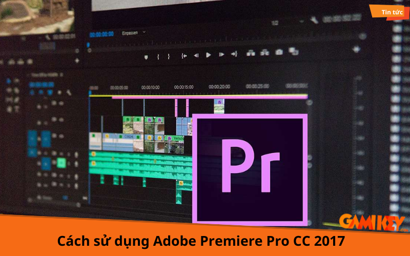 cách sử dụng Adobe Premiere Pro CC 2017